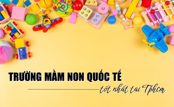 trường mầm non quốc tế tốt nhất tại TP.HCM
