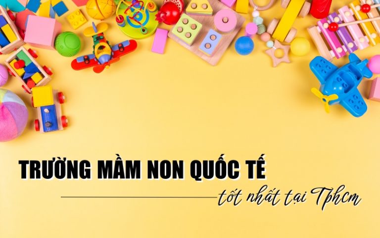 trường mầm non quốc tế tốt nhất tại TP.HCM